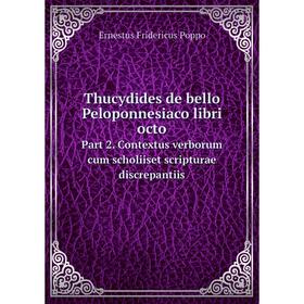 

Книга Thucydides de bello Peloponnesiaco libri octo Part 2. Contextus verborum cum scholiiset scripturae discrepantiis. Ernestus Fridericus Poppo