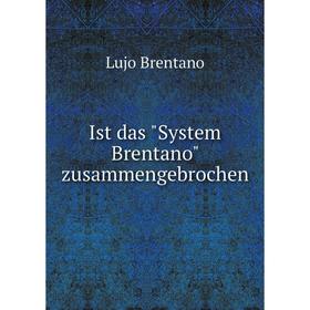 

Книга Ist das System Brentano zusammengebrochen. Lujo Brentano