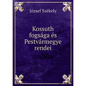 

Книга Kossuth fogsága és Pestvármegye rendei