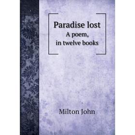 

Книга Paradise lostA poem, in twelve books