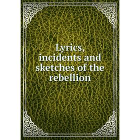 

Книга Lyrics, incidents and sketches of the rebellion