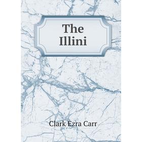 

Книга The Illini. Clark Ezra Carr