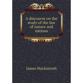 

Книга A discourse on the study of the law of nature and nations. James Mackintosh