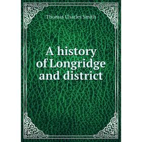 

Книга A history of Longridge and district. Thomas Charles Smith