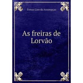 

Книга As freiras de Lorvão. Tomaz Lino da Assumpçao