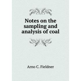 

Книга Notes on the sampling and analysis of coal