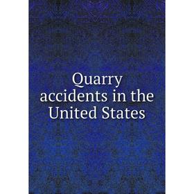 

Книга Quarry accidents in the United States. Albert H. Fay