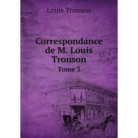 

Книга Correspondance de M. Louis Tronson. Tome 3. Louis Tronson