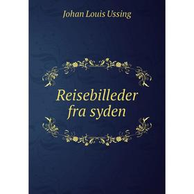 

Книга Reisebilleder fra syden. Johan Louis Ussing