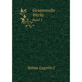 

Книга Gesammelte Werke Band 3. Selma Lagerlöf