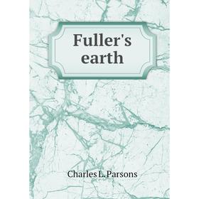 

Книга Fuller's earth. Charles L. Parsons
