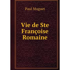 

Книга Vie de Ste Françoise Romaine. Paul Muguet