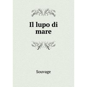 

Книга Il lupo di mare. Souvage