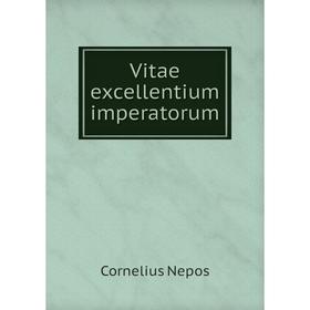 

Книга Vitae excellentium imperatorum. Cornelius Nepos, C. Bradley