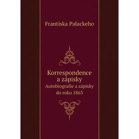 

Книга Korrespondence a zápiskyAutobiografie a zápisky do roku 1863