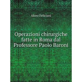 

Книга Opera zioni chirurgiche fatte in Roma dal Professore Paolo Baroni