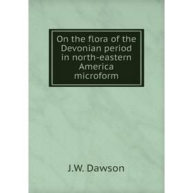 

Книга On the flora of the Devonian period in north-eastern America microform