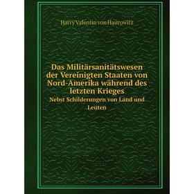 

Книга Das Militärsanitätswesen der Vereinigten Staaten von Nord-Amerika während des letzten KriegesNebst Schilderungen von Land und LeutenHaurowitz