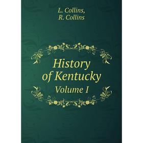 

Книга History of Kentucky. Volume I. L. Collins, R. Collins
