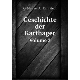 

Книга Geschichte der Karthager. Volume 3. O. Meltzer, U. Kahrstedt