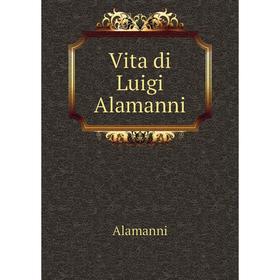 

Книга Vita di Luigi Alamanni. Alamanni