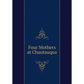 

Книга Four Mothers at Chautauqua. Pansy