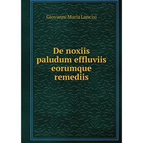 

Книга De noxiis paludum effluviis eorumque remediis. Giovanni Maria Lancisi