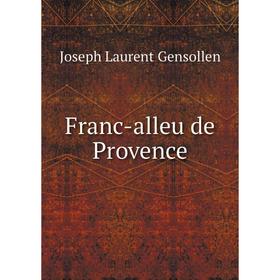 

Книга Franc-alleu de Provence. Joseph Laurent Gensollen