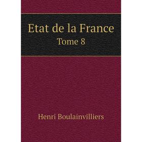 

Книга Etat de la France. Tome 8. Henri Boulainvilliers
