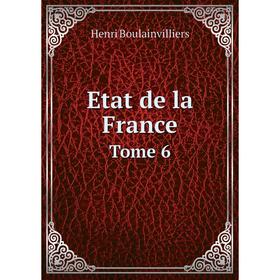 

Книга Etat de la France. Tome 6. Henri Boulainvilliers