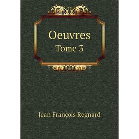

Книга Oeuvres Tome 3
