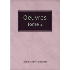 

Книга Oeuvres Tome 2