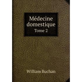 

Книга Médecine domestique Tome 2