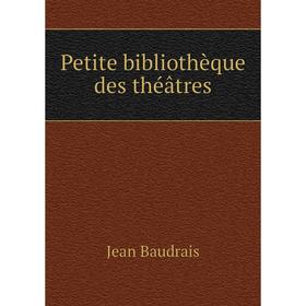 

Книга Petite bibliothèque des théâtres. Jean Baudrais