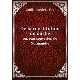 

Книга De la constitution du duchéou, état souverien de Normandie. Guillaume de La Foy