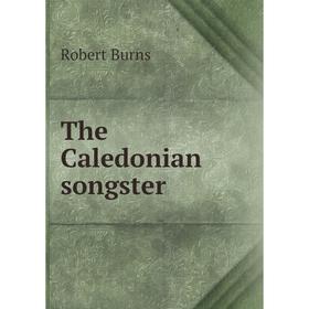 

Книга The Caledonian songster. Robert Burns