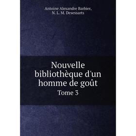 

Книга Nouvelle bibliothèque d'un homme de goût Tome 3