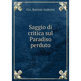 

Книга Saggio di critica sul Paradiso perduto. Gio. Battista Andreini