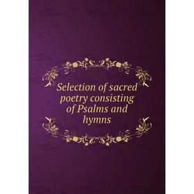 

Книга Selection of sacred poetry сonsisting of Psalms and hymns. Ralph Eddowes, James Taylor