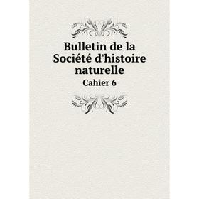 

Книга Bulletin de la Société d'histoire naturelleCahier 6. Département de la Moselle