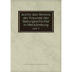 

Книга Archiv des Vereins der Freunde der Naturgeschichte in MecklenburgLeft 5. Verein der Freunde der Naturgeschichte in Mecklenburg