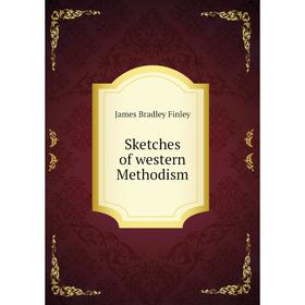 

Книга Sketches of western Methodism. James Bradley Finley