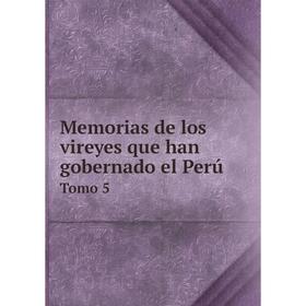 

Книга Memoria s de los vireyes que han gobernado el PerúTomo 5