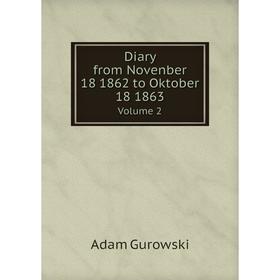 

Книга Diary from Novenber 18 1862 to Oktober 18 1863. Volume 2. Adam Gurowski