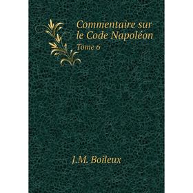 

Книга Commentaire sur le Code NapoléonTome 6. J.M. Boileux