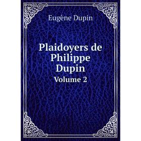 

Книга Plaidoyers de Philippe Dupin. Volume 2. Eugène Dupin