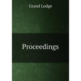 

Книга Proceedings. Grand Lodge