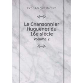 

Книга Le Chansonnier Huguenot du 16e siècleVolume 2