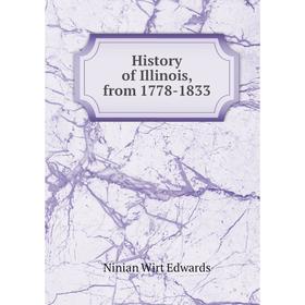 

Книга History of Illinois, from 1778-1833. Ninian Wirt Edwards
