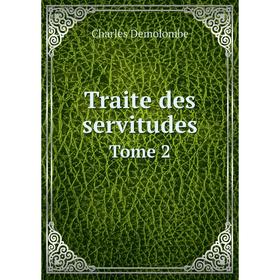

Книга Traite des servitudes. Tome 2. Charles Demolombe